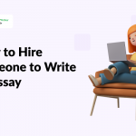 How to Hire Someone to Write an Essay